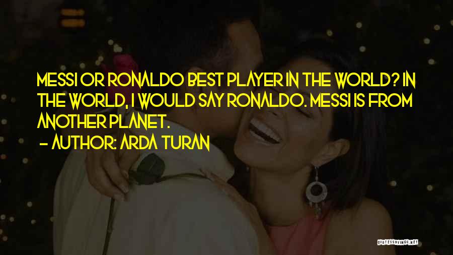 Messi Vs Ronaldo Quotes By Arda Turan