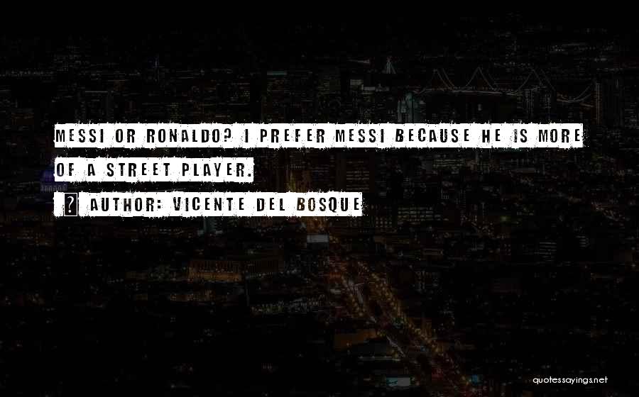 Messi Vs Ronaldo Quotes By Vicente Del Bosque