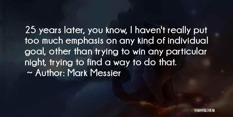 Messier Quotes By Mark Messier