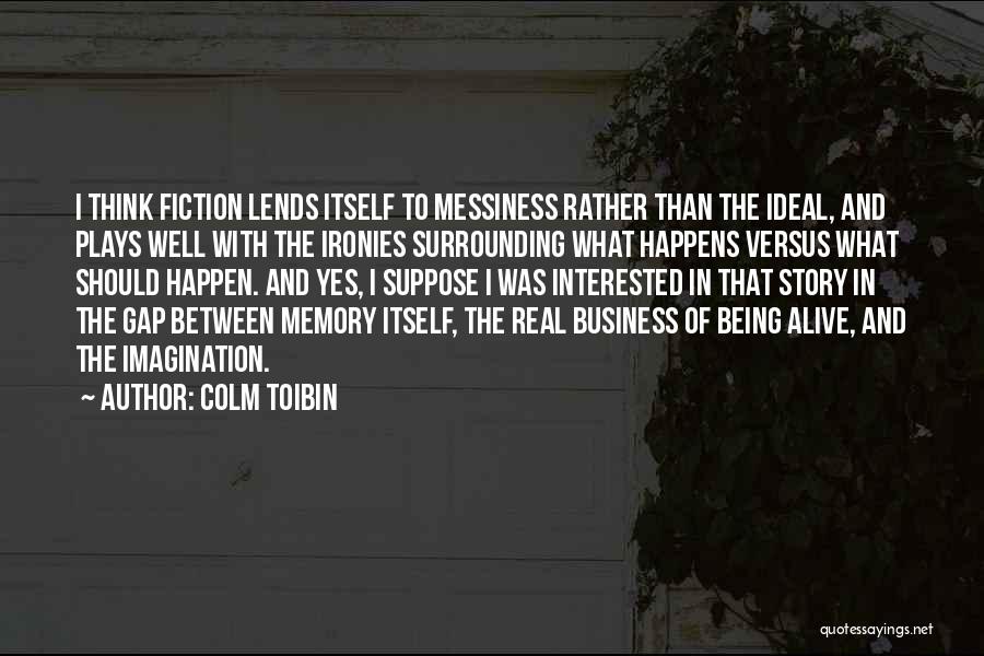 Messiness Quotes By Colm Toibin