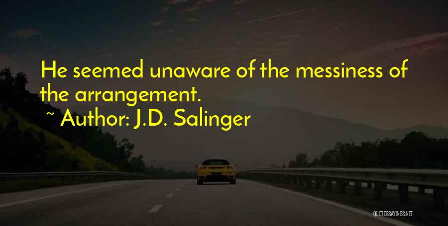 Messiness Quotes By J.D. Salinger