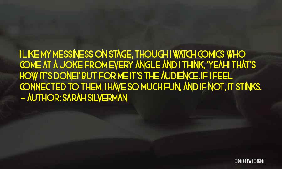 Messiness Quotes By Sarah Silverman
