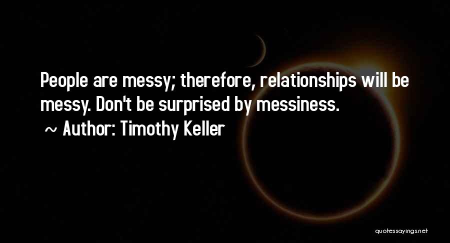 Messiness Quotes By Timothy Keller