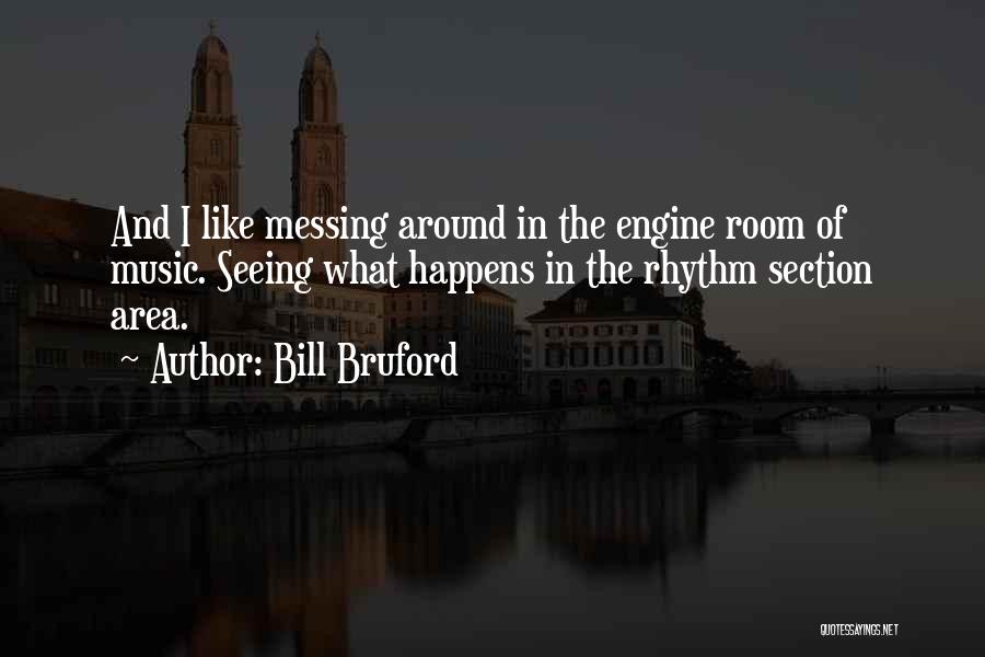 Messing Around Quotes By Bill Bruford