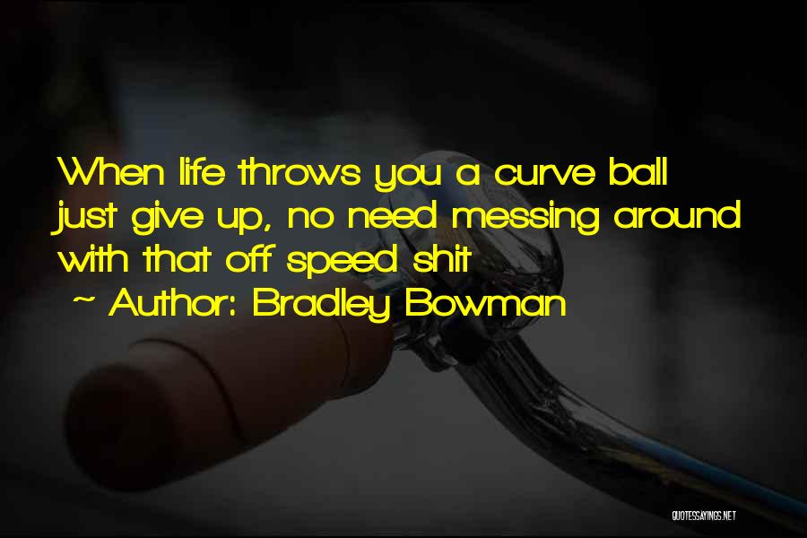 Messing Around Quotes By Bradley Bowman