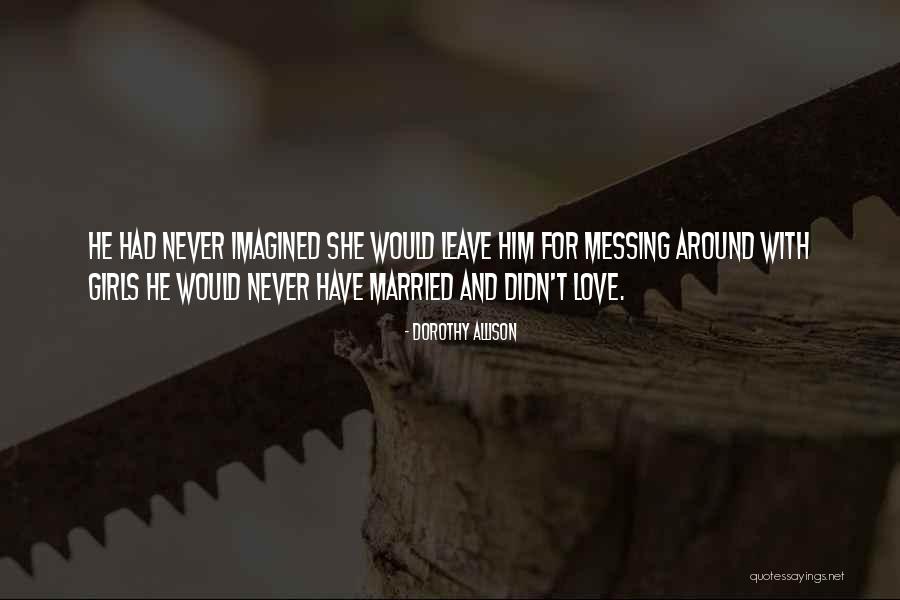 Messing Around Quotes By Dorothy Allison Messing Around Quotes By Dorothy Allison