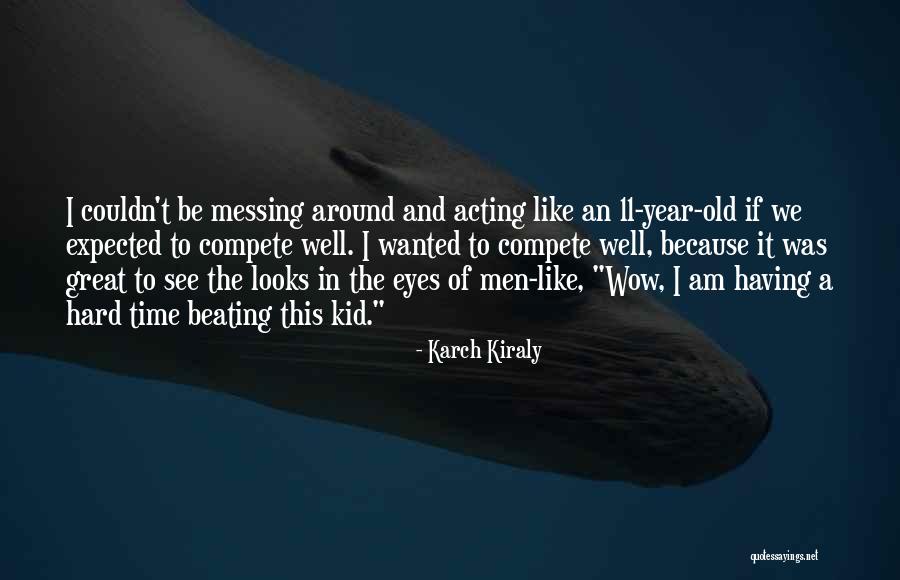 Messing Around Quotes By Karch Kiraly