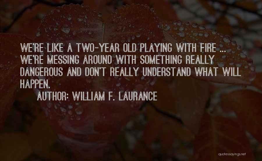 Messing Around Quotes By William F. Laurance