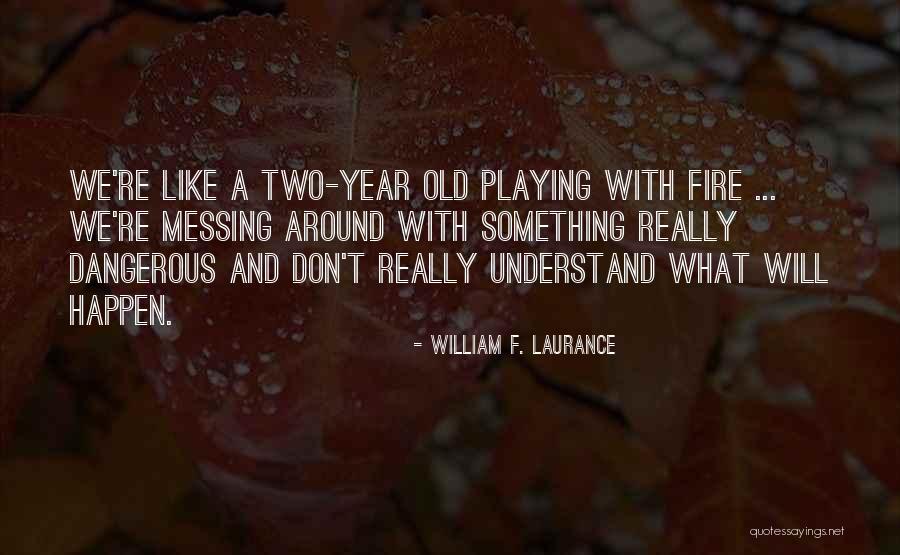 Messing Around Quotes By William F. Laurance