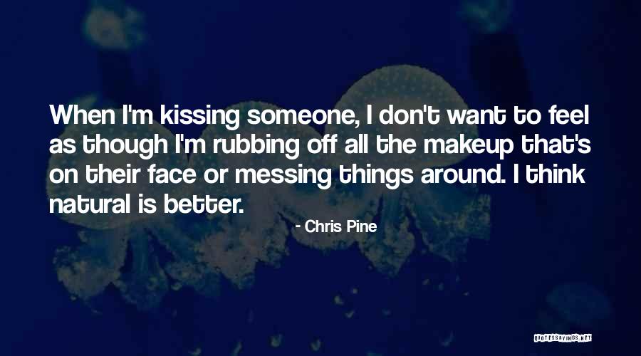 Messing Around With Someone Quotes By Chris Pine Messing Around With Someone Quotes By Chris Pine