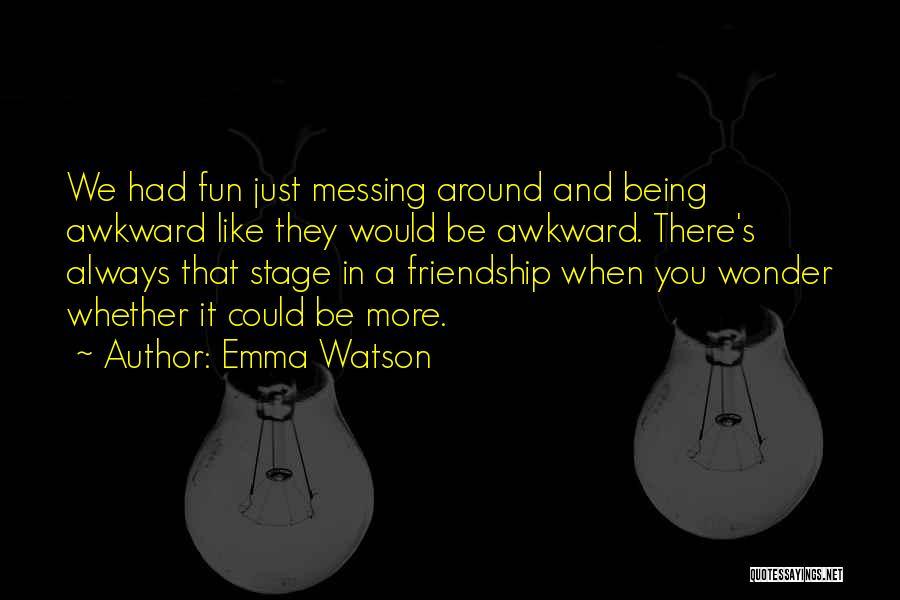 Messing Around With Someone Quotes By Emma Watson