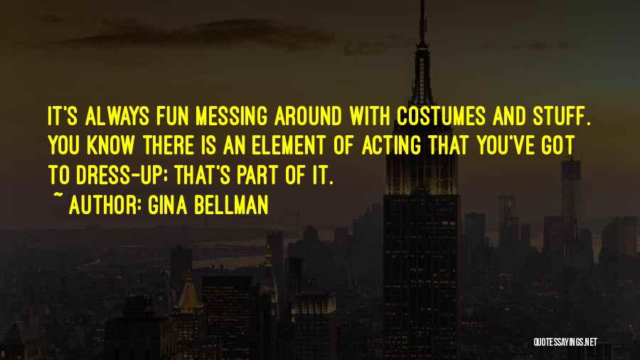 Messing Around With Someone Quotes By Gina Bellman