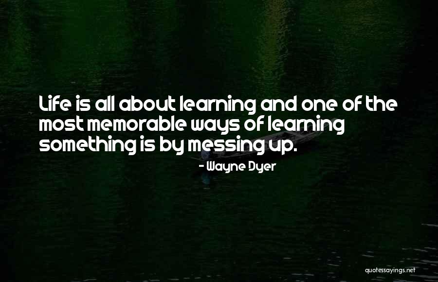 Messing Up But Learning From It Quotes By Wayne Dyer Messing Up But Learning From It Quotes By Wayne Dyer