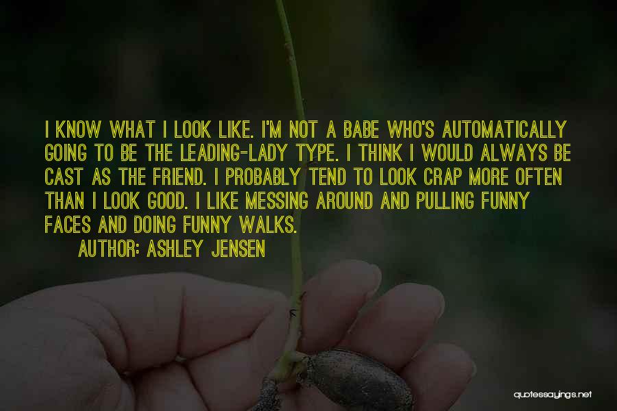 Messing Up Good Things Quotes By Ashley Jensen