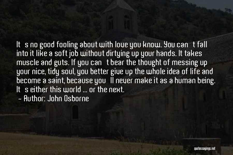 Messing Up Good Things Quotes By John Osborne