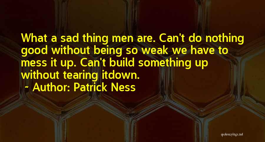 Messing Up Good Things Quotes By Patrick Ness