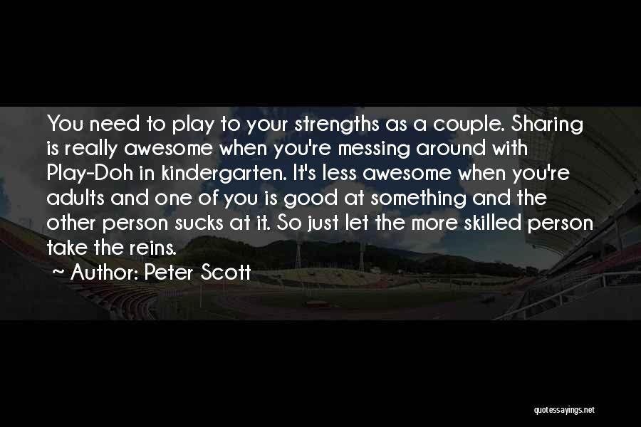 Messing Up Good Things Quotes By Peter Scott