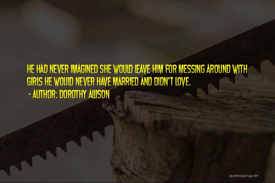 Messing Up Love Quotes By Dorothy Allison