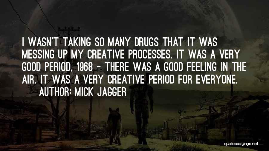 Messing Up Something Good Quotes By Mick Jagger