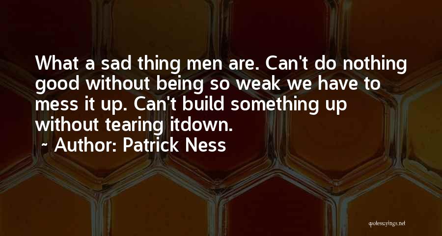 Messing Up Something Good Quotes By Patrick Ness