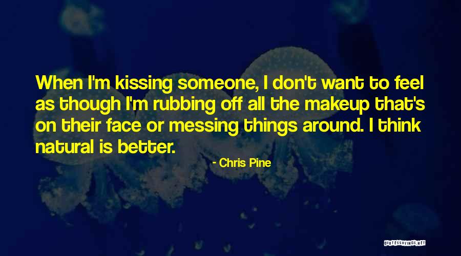 Messing Up With Someone Quotes By Chris Pine