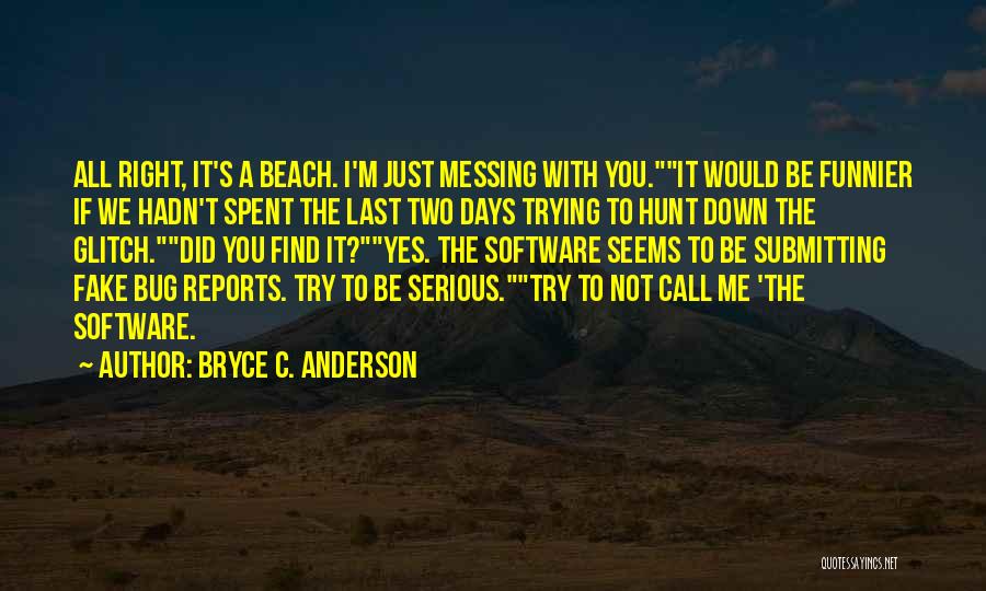 Messing With Me Quotes By Bryce C. Anderson