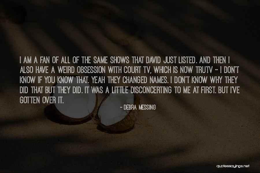 Messing With Me Quotes By Debra Messing Messing With Me Quotes By Debra Messing