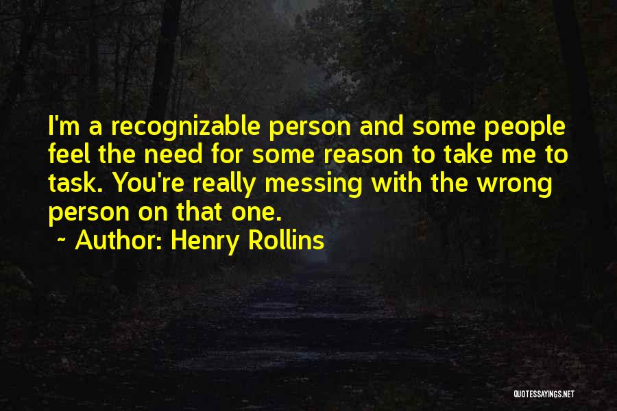 Messing With Me Quotes By Henry Rollins