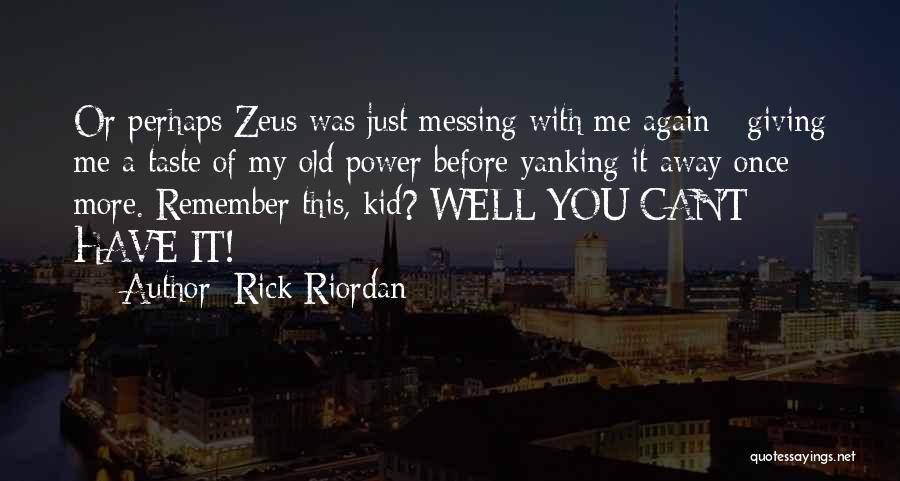 Messing With Me Quotes By Rick Riordan