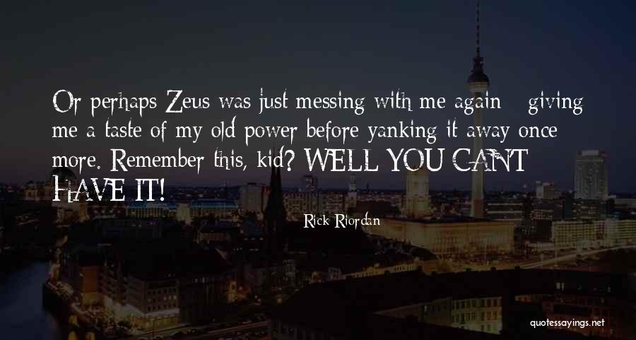 Messing With Me Quotes By Rick Riordan Messing With Me Quotes By Rick Riordan