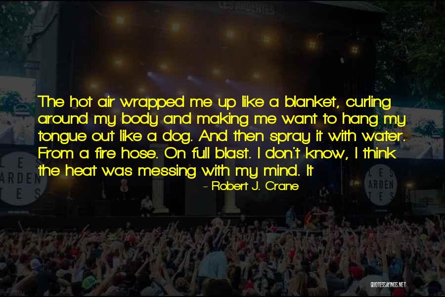 Messing With Me Quotes By Robert J. Crane Messing With Me Quotes By Robert J. Crane