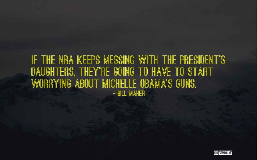 Messing With My Daughter Quotes By Bill Maher Messing With My Daughter Quotes By Bill Maher