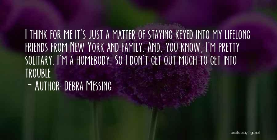 Messing With My Family Quotes By Debra Messing
