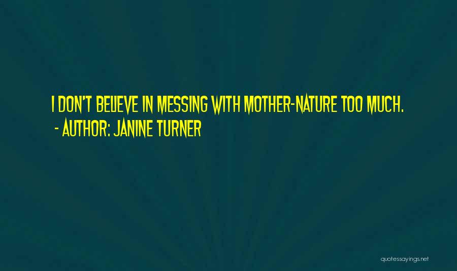 Messing With Nature Quotes By Janine Turner