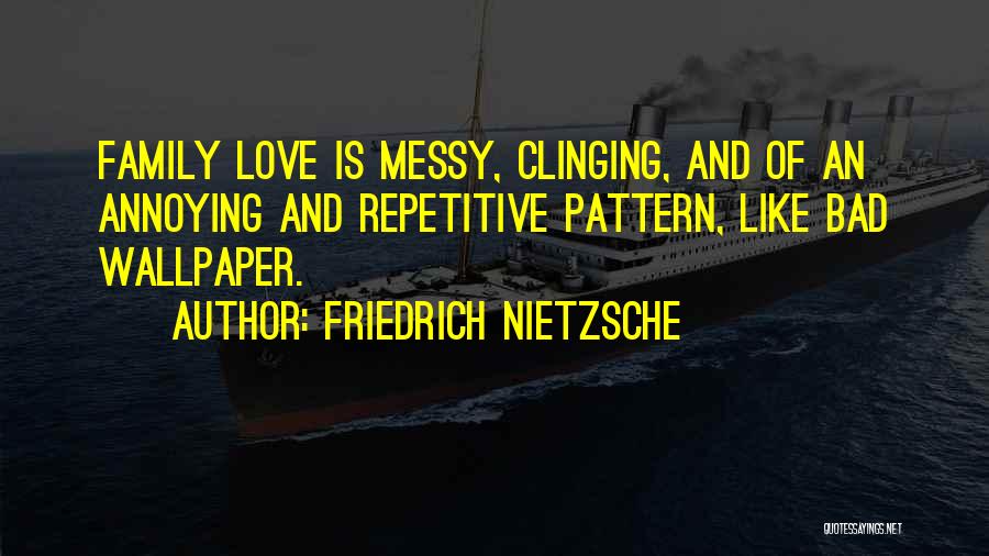 Messy Family Quotes By Friedrich Nietzsche