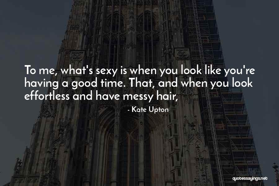 Messy Hair Look Quotes By Kate Upton