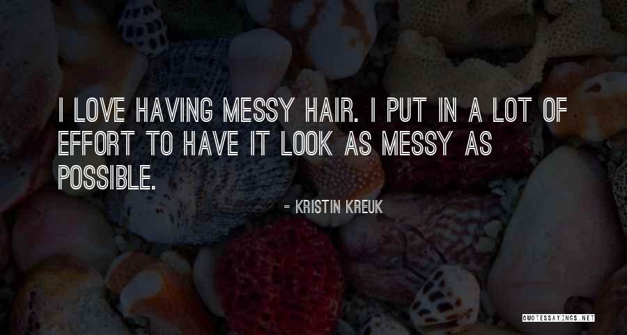 Messy Hair Look Quotes By Kristin Kreuk