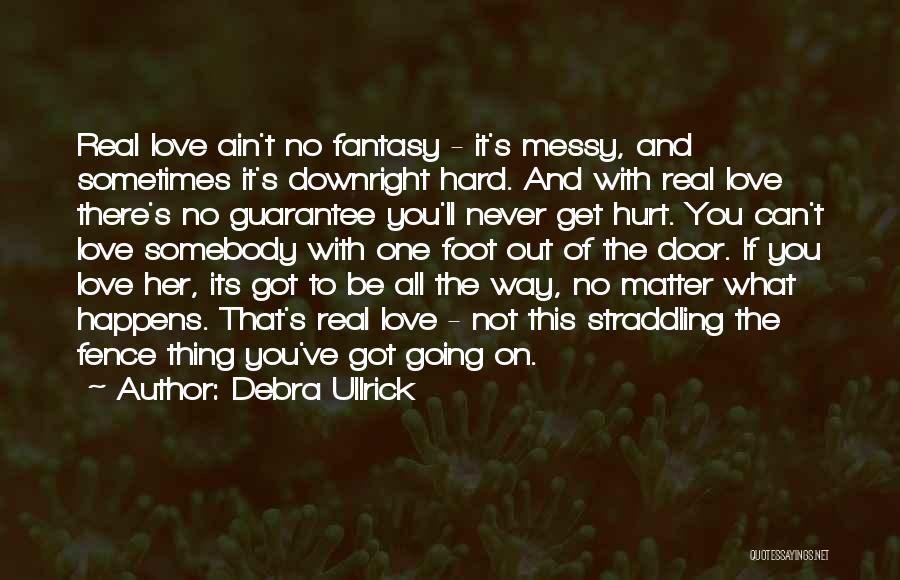 Messy Love Quotes By Debra Ullrick