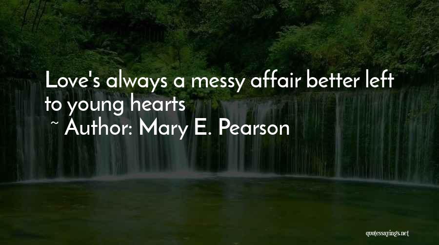 Messy Love Quotes By Mary E. Pearson
