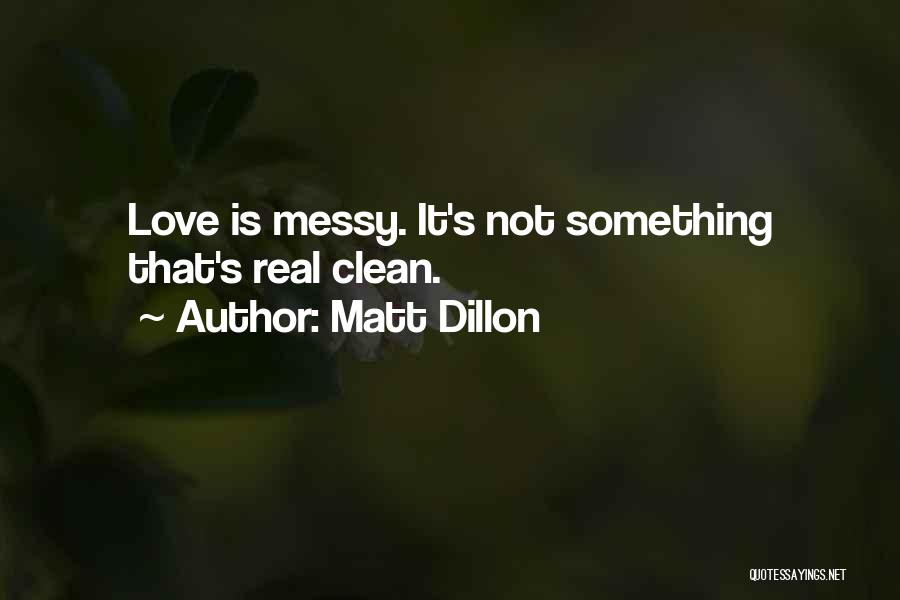 Messy Love Quotes By Matt Dillon