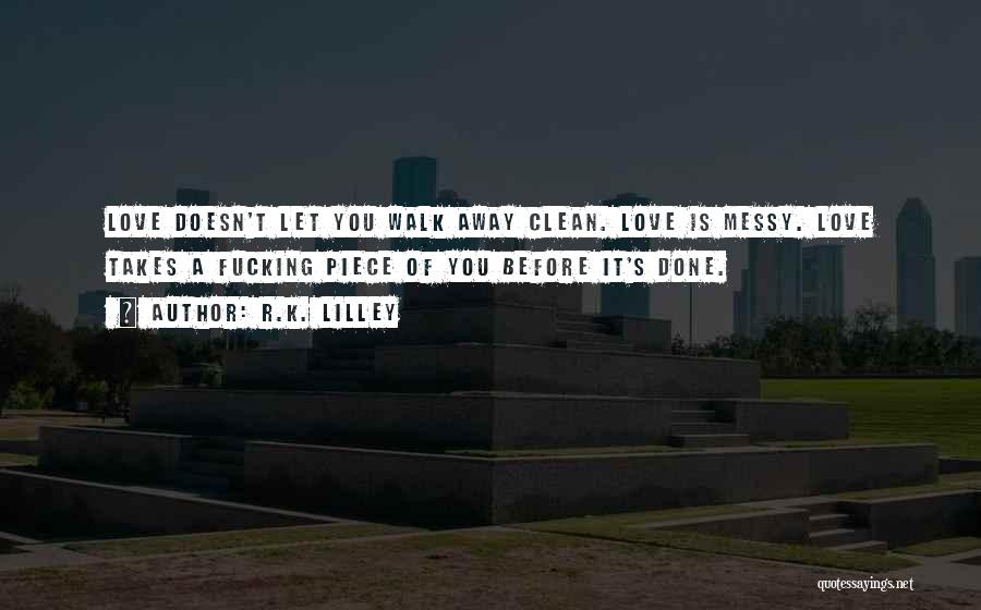 Messy Love Quotes By R.K. Lilley