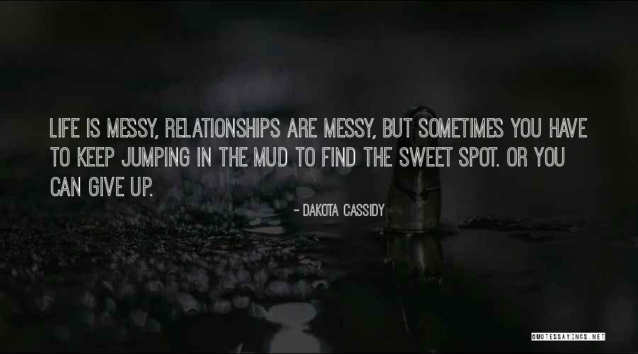 Messy Relationships Quotes By Dakota Cassidy Messy Relationships Quotes By Dakota Cassidy