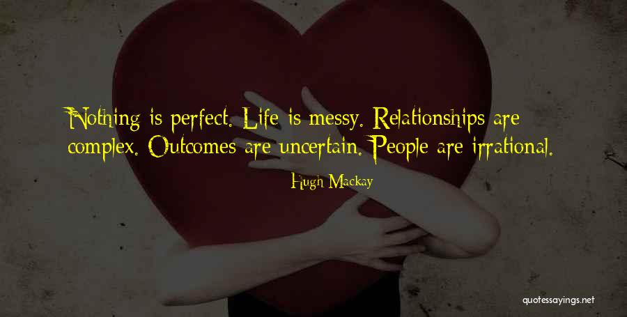 Messy Relationships Quotes By Hugh Mackay