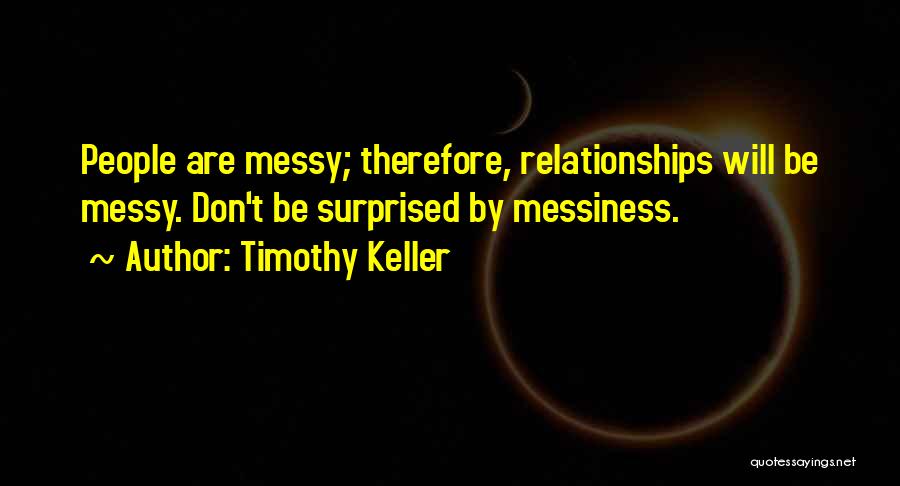 Messy Relationships Quotes By Timothy Keller