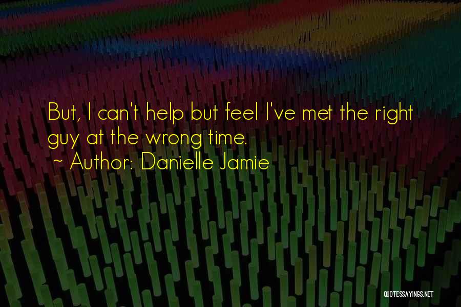 Met At The Wrong Time Quotes By Danielle Jamie
