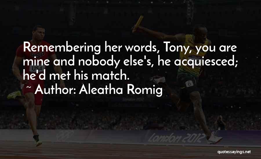 Met My Match Quotes By Aleatha Romig