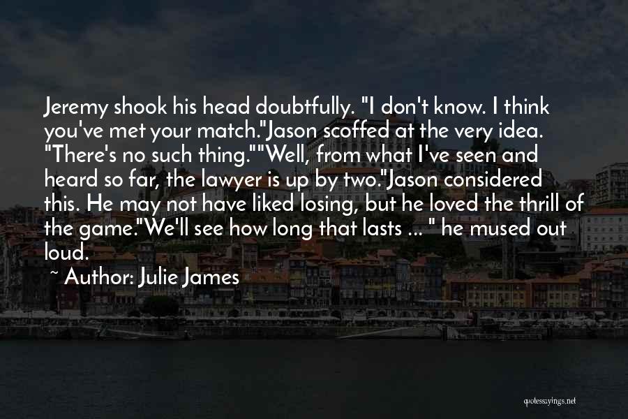 Met My Match Quotes By Julie James