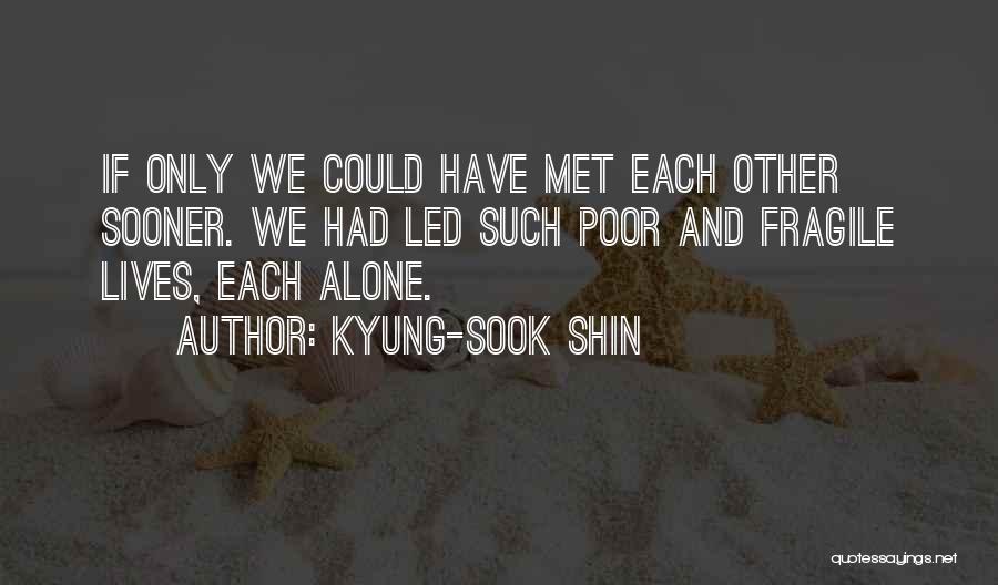 Met You Sooner Quotes By Kyung-Sook Shin