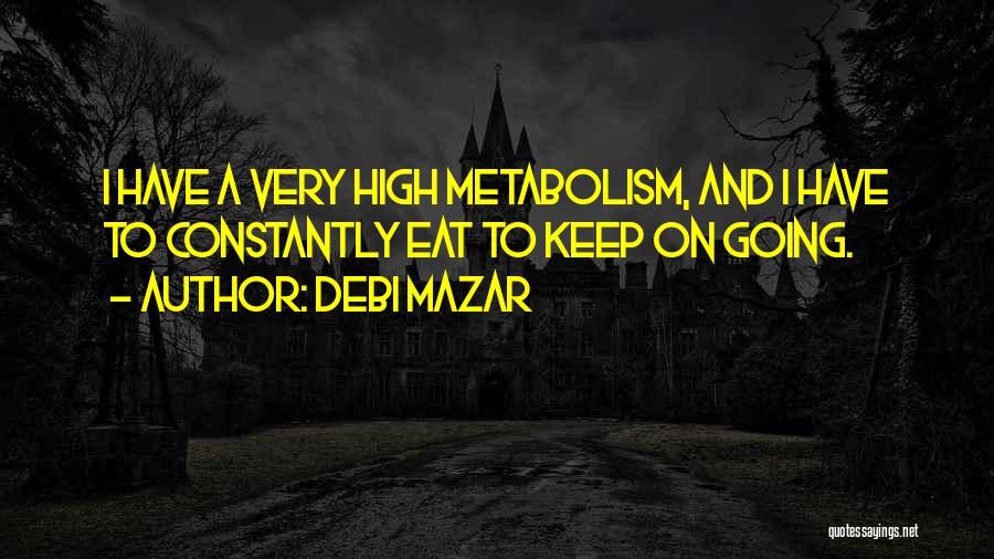 Metabolism Quotes By Debi Mazar