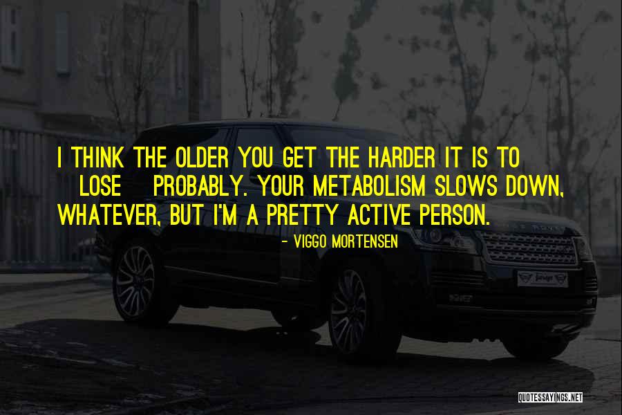 Metabolism Quotes By Viggo Mortensen Metabolism Quotes By Viggo Mortensen
